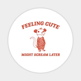 Feeling Cute Might Scream Later Opossum Shirt, Funny Possum Meme Magnet